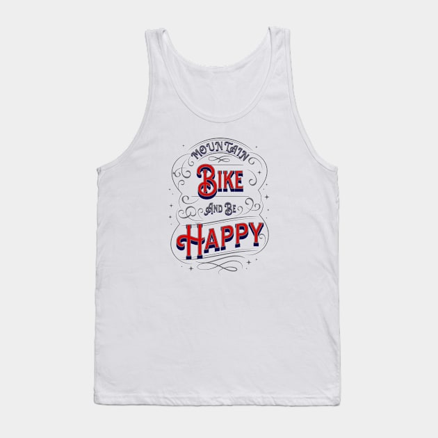 Mountain Bike Design, Mountain Bike Rider, Off Road, Be Happy Tank Top by Coffee Conceptions